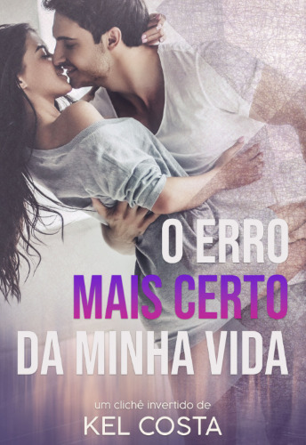 Ebook O Erro Mais Certo da Minha Vida escrito por Kel Costa le livro pdf online grátis download PDF epub mobi Muitoslivros