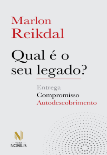 LIVRO Qual é o seu legado Compromisso entrega e autodescobrimento escrito por Marlon Reikdal ler pdf ebook online grátis epub mobi muitoslivros.com.br 978-6557137871 6557137875