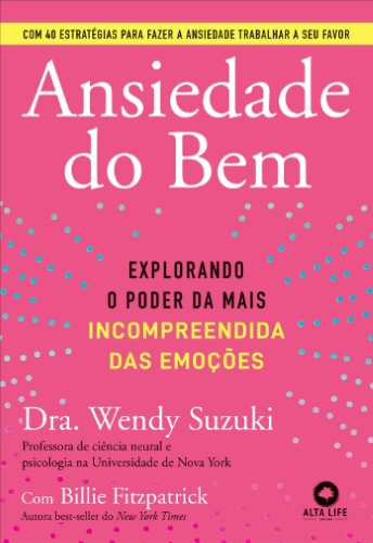 Livro eBook Ansiedade do bem explorando o poder da mais incompreendida das emoções escrito por Dr Wendy Suzuki ler pdf online grátis epub mobi download muitoslivros.com.br‎ 978-6555209525 6555209526 B0BHL3VH5Z