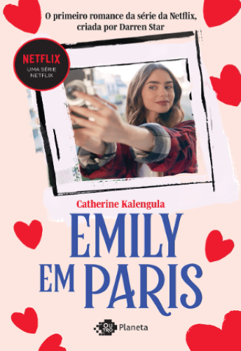 Livro eBook Emily em Paris O primeiro romance da série da Netflix criada por Darren Star escrita por Catherine Kalengula muitoslivros.com.br 978-8542219371 8542219376 B0BKTRX8ML