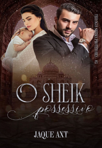 EBOOK O Sheik Possessivo Trilogia Sheiks Protetores Livro 3 escrito por Jaque Axt ler pdf ebook online amostra grátis livro epub mobi B0BNPCJ5PD