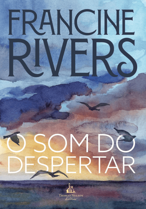 O som do despertar escrito por Francine Rivers https://muitoslivros.com.br/