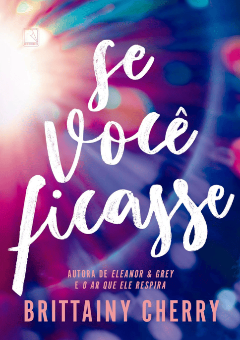 Se Você Ficasse escrito por Brittainy Cherry #muitoslivros https://muitoslivros.com.br/